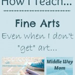 How I Teach Fine Arts, even when I don't "get" art - www.MiddleWayMom.com