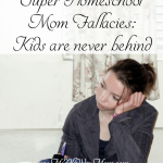 Super Homeschool Moms unite to tell you: Our kids are sometimes behind in their work, too!