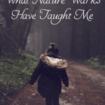 What Nature Walks Have Taught Me (hint: it's not nature study lessons!)